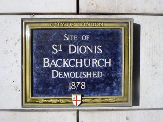 St Dionis Backchurch - this church was destroyed in the Great Fire of 1666 and rebuilt by Sir Christopher Wren. It was subsequently demolished in 1878. The plaque which today marks the site - in December 2009